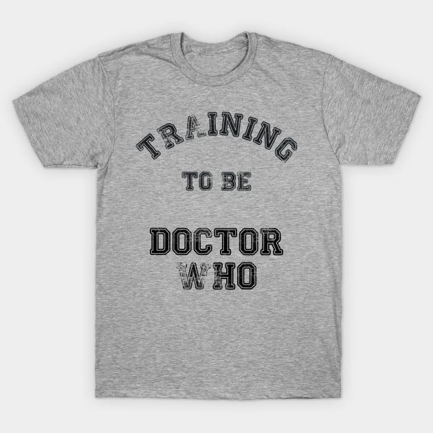 Training to be Doctor Who T-Shirt by LordDanix